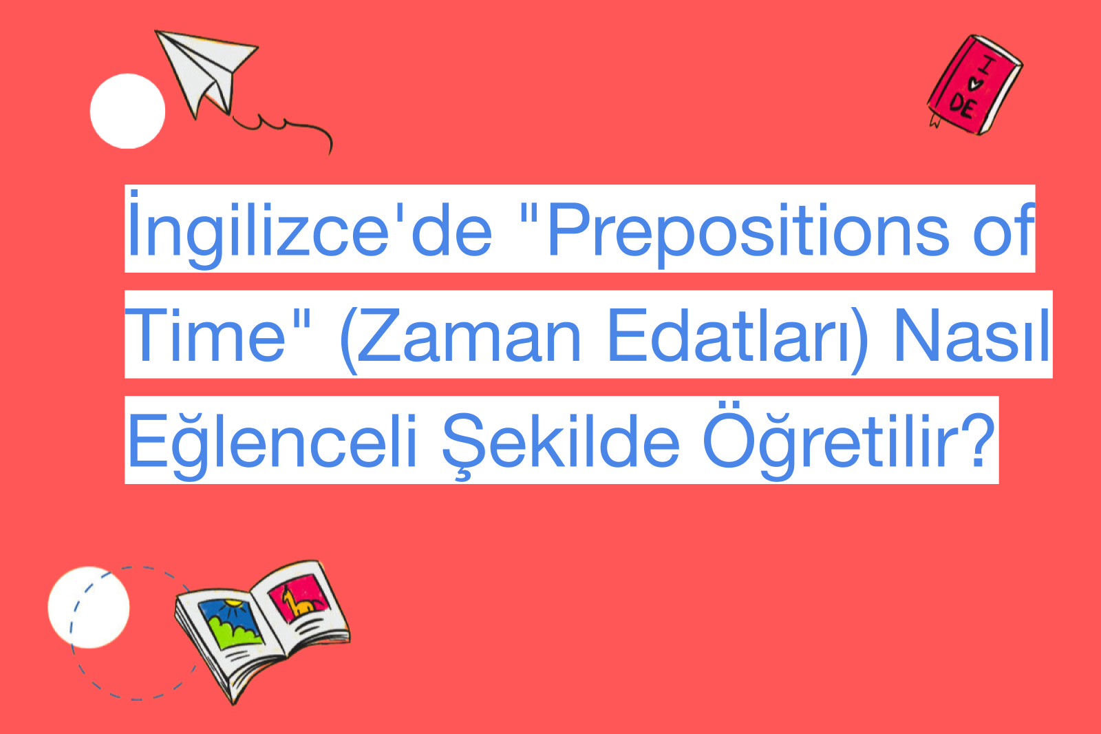 İngilizce'de "Prepositions of Time" (Zaman Edatları) Nasıl Eğlenceli Şekilde Öğretilir?