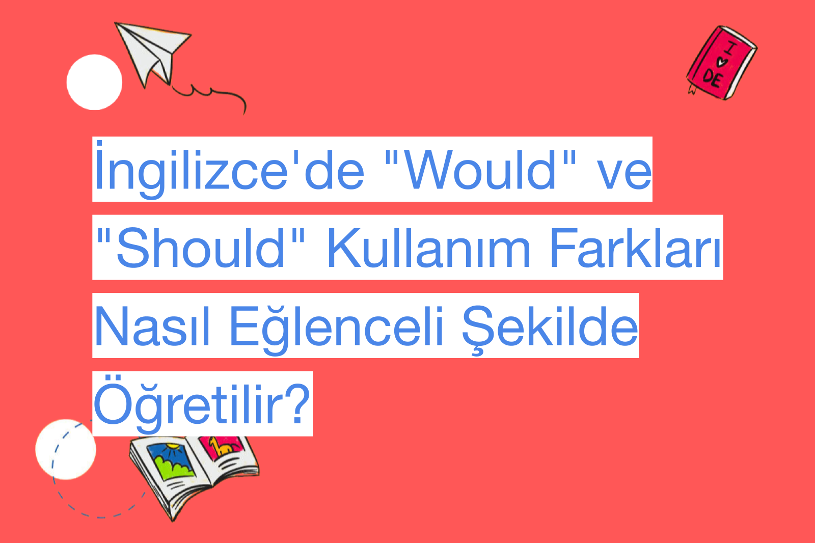 İngilizce'de "Would" ve "Should" Kullanım Farkları Nasıl Eğlenceli Şekilde Öğretilir?
