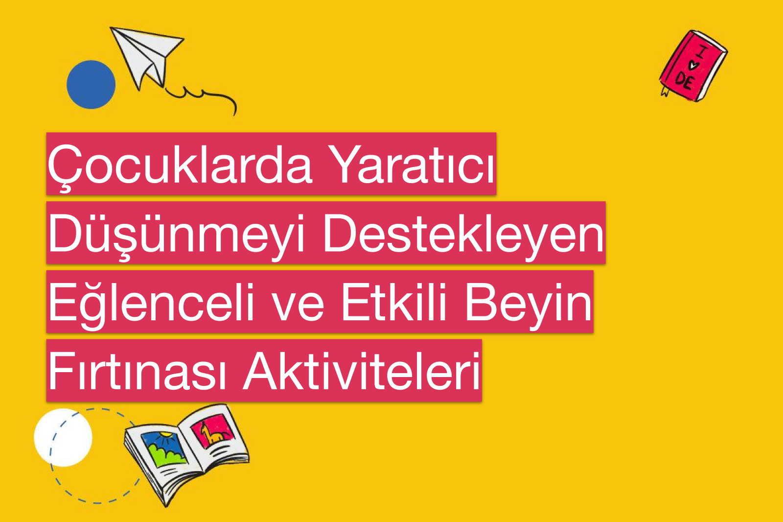 Çocuklarda Yaratıcı Düşünmeyi Destekleyen Eğlenceli ve Etkili Beyin Fırtınası Aktiviteleri