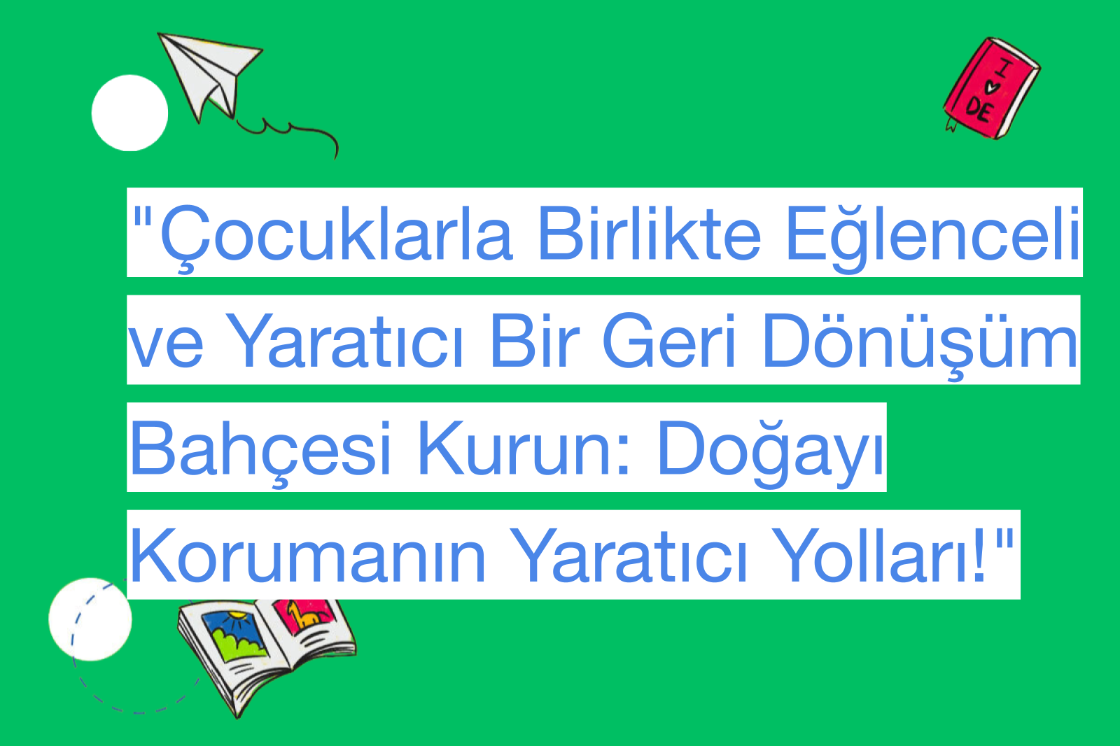 "Çocuklarla Birlikte Eğlenceli ve Yaratıcı Bir Geri Dönüşüm Bahçesi Kurun: Doğayı Korumanın Yaratıcı Yolları!"
