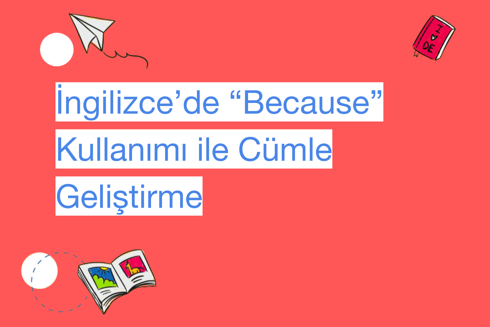 İngilizce’de “Because” Kullanımı ile Cümle Geliştirme