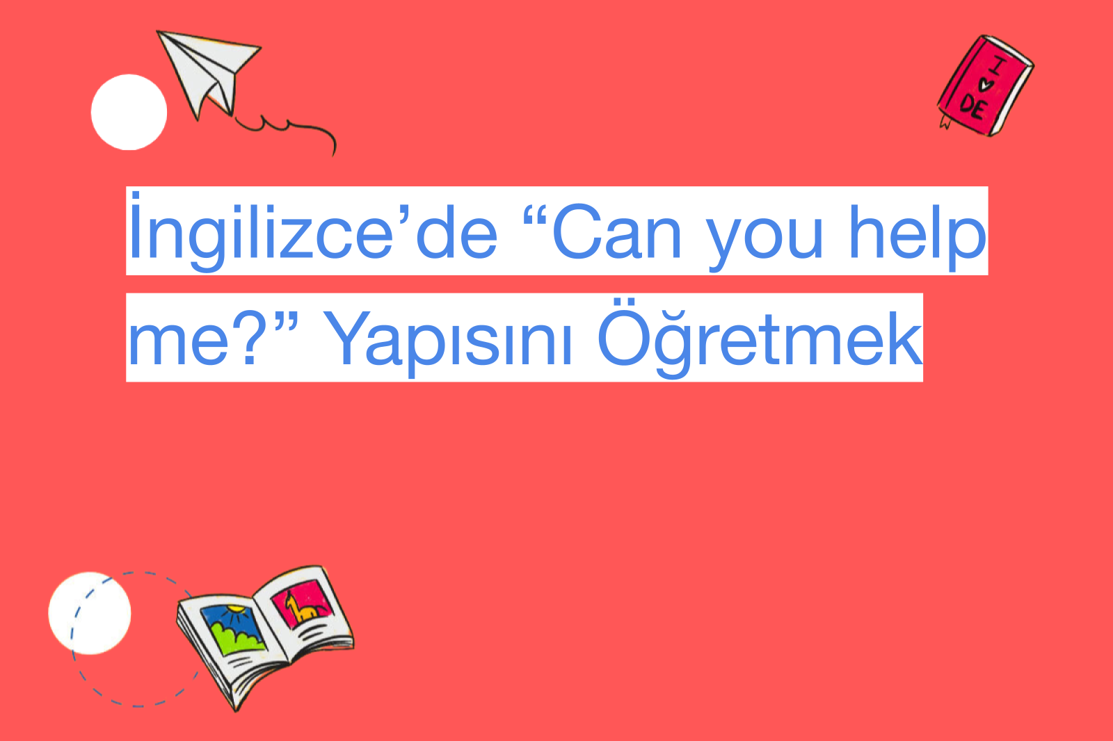 İngilizce’de “Can you help me?” Yapısını Öğretmek