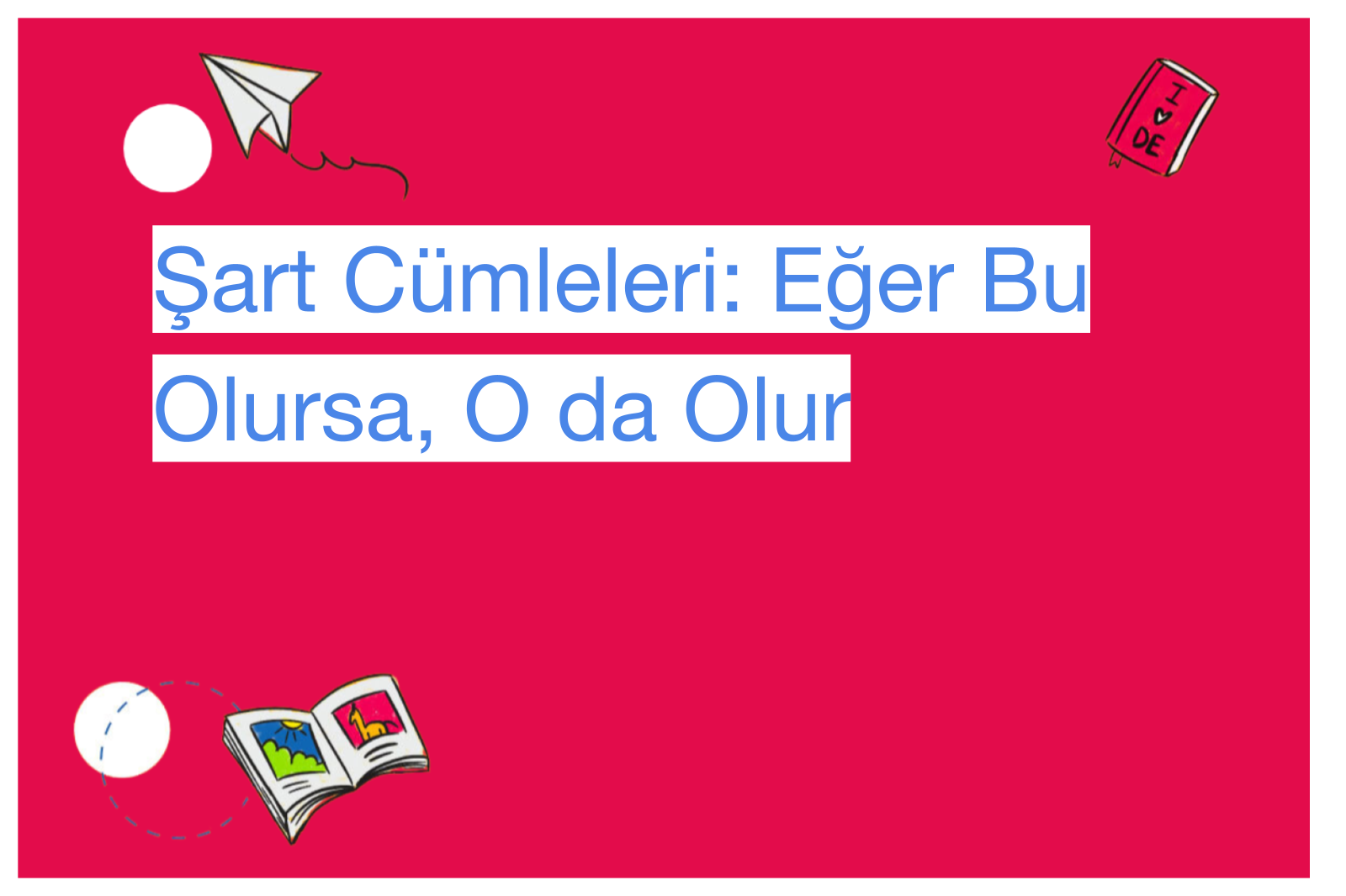 Şart Cümleleri: Eğer Bu Olursa, O da Olur