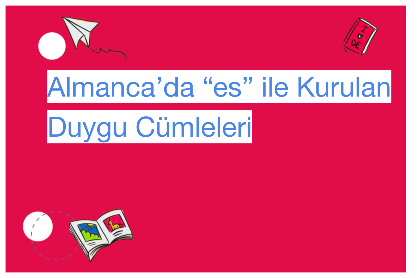 Almanca’da “es” ile Kurulan Duygu Cümleleri