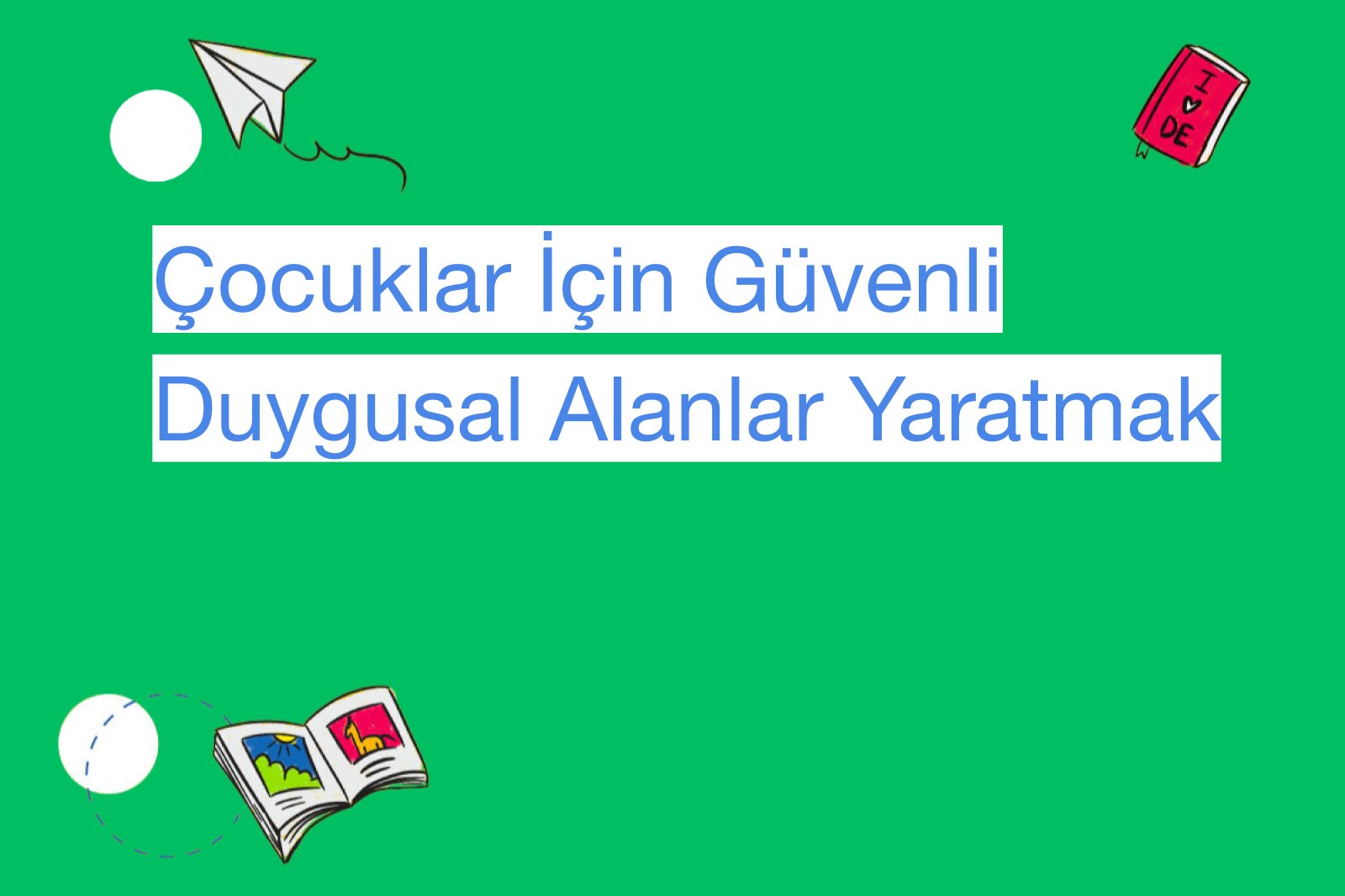 Çocuklar İçin Güvenli Duygusal Alanlar Yaratmak
