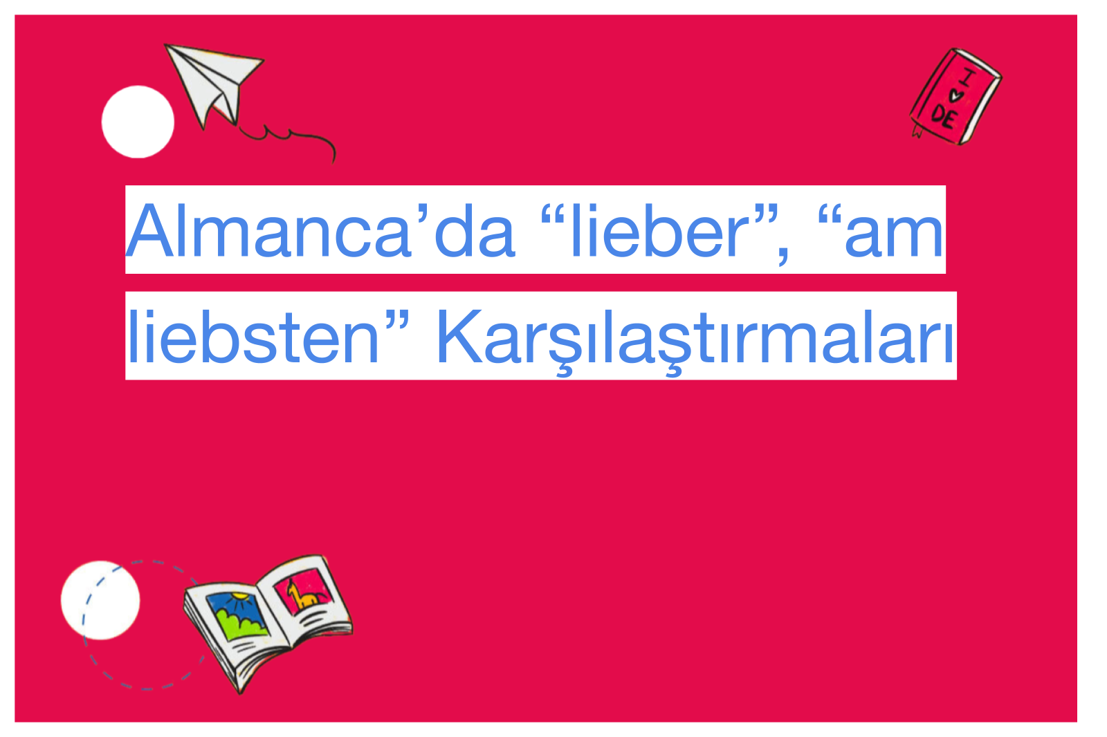 Almanca’da “lieber”, “am liebsten” Karşılaştırmaları