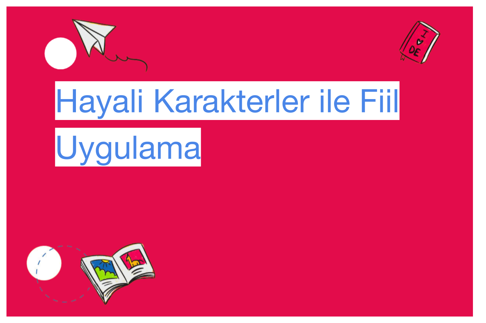 Hayali Karakterler ile Fiil Uygulama