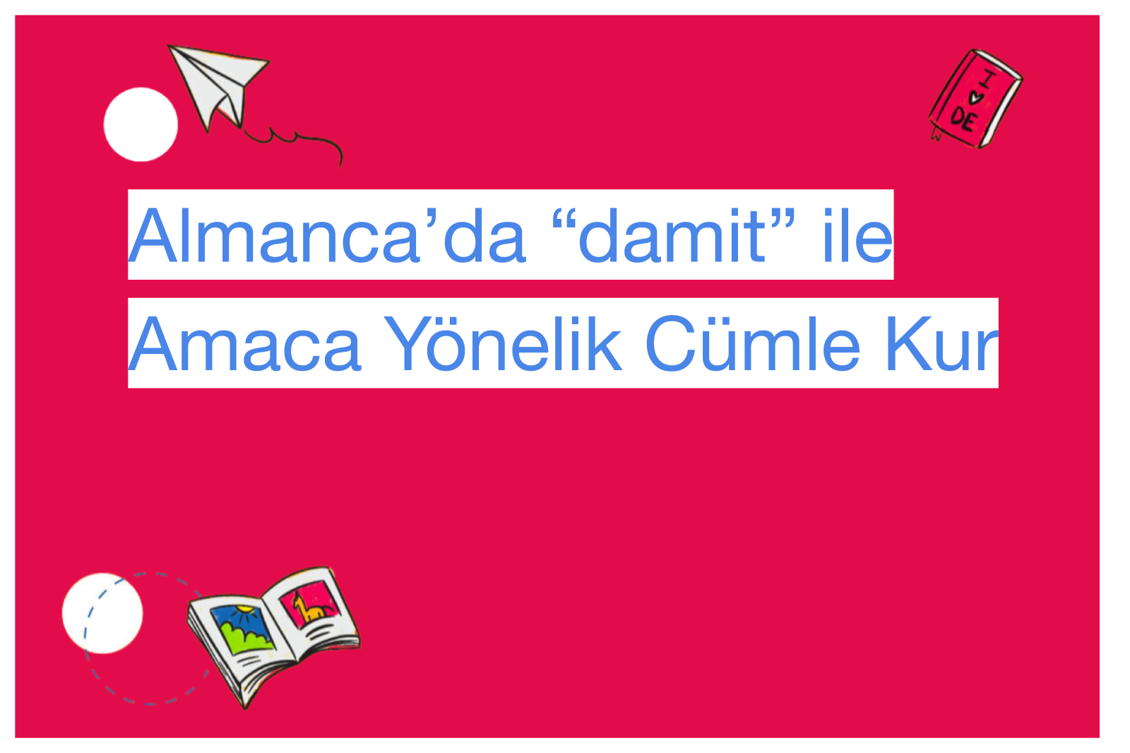 Almanca’da “damit” ile Amaca Yönelik Cümle Kur