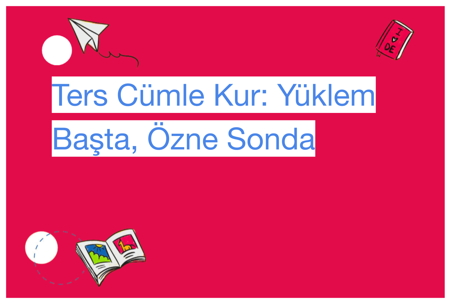 Ters Cümle Kur: Yüklem Başta, Özne Sonda