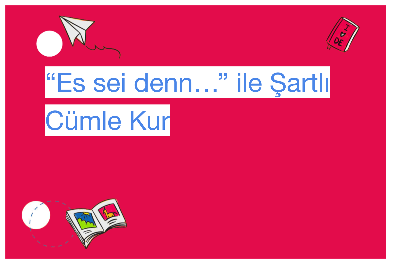 “Es sei denn…” ile Şartlı Cümle Kur