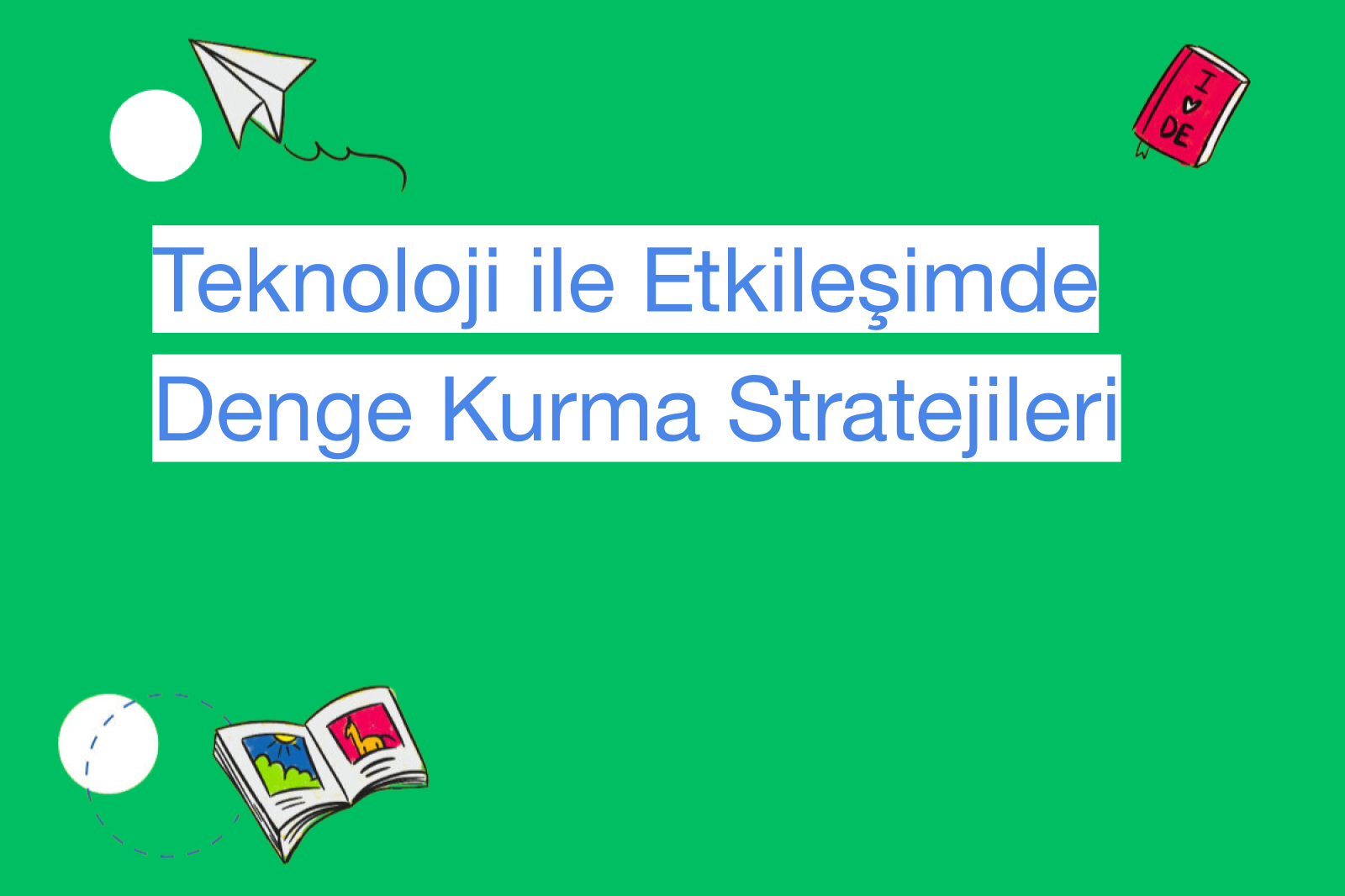 Teknoloji ile Etkileşimde Denge Kurma Stratejileri