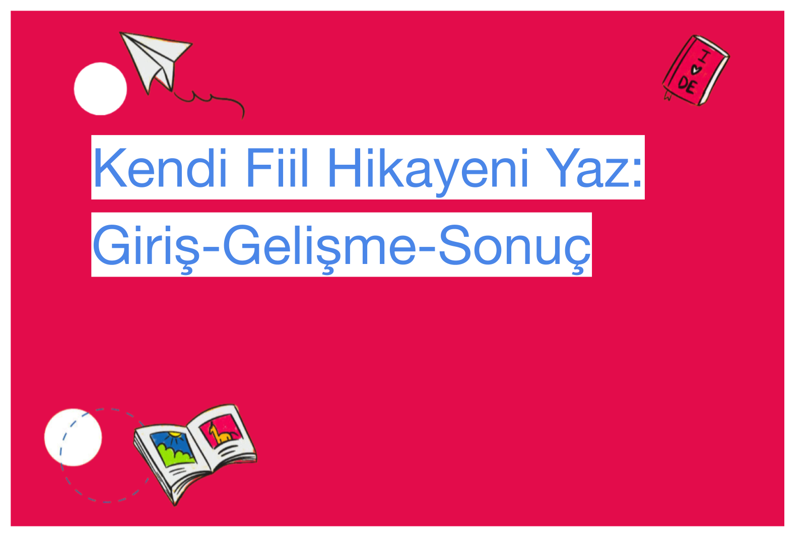Kendi Fiil Hikayeni Yaz: Giriş-Gelişme-Sonuç