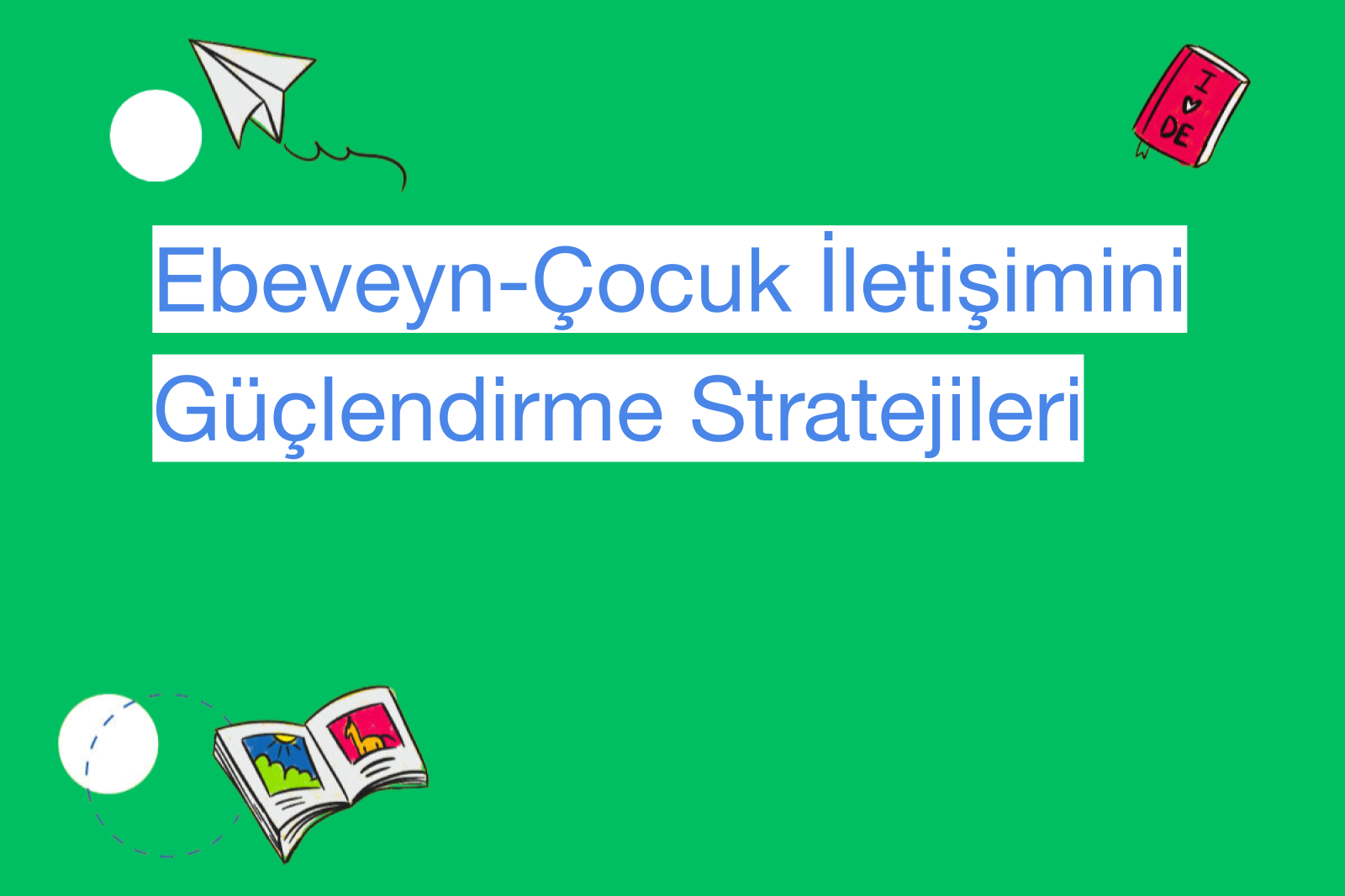 Ebeveyn-Çocuk İletişimini Güçlendirme Stratejileri