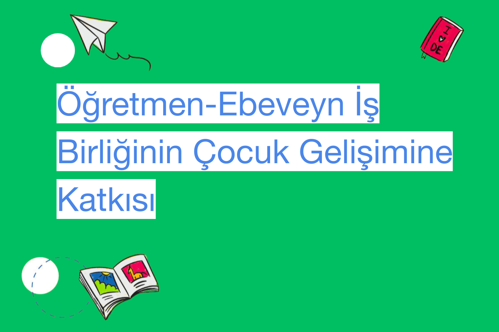 Öğretmen-Ebeveyn İş Birliğinin Çocuk Gelişimine Katkısı