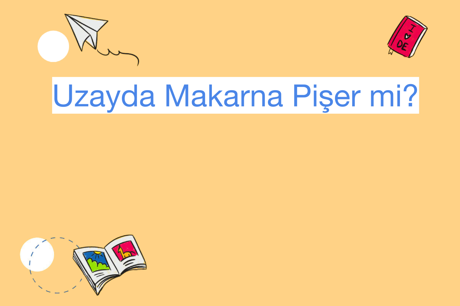 Uzayda Makarna Pişer mi?