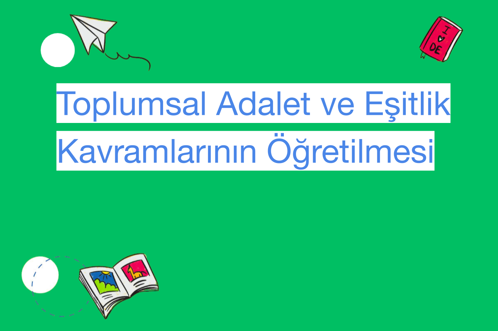 Toplumsal Adalet ve Eşitlik Kavramlarının Öğretilmesi