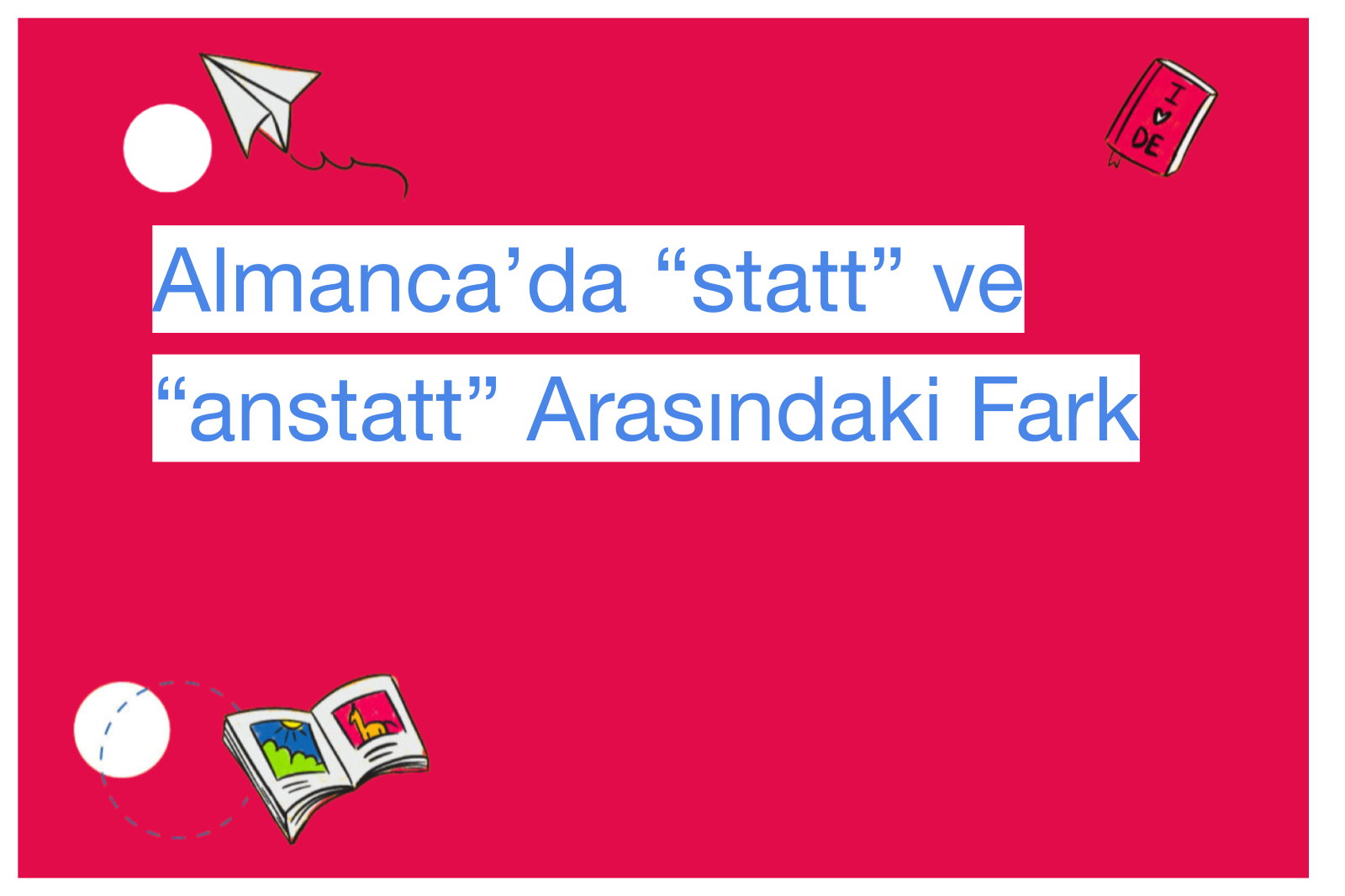 Almanca’da “statt” ve “anstatt” Arasındaki Fark