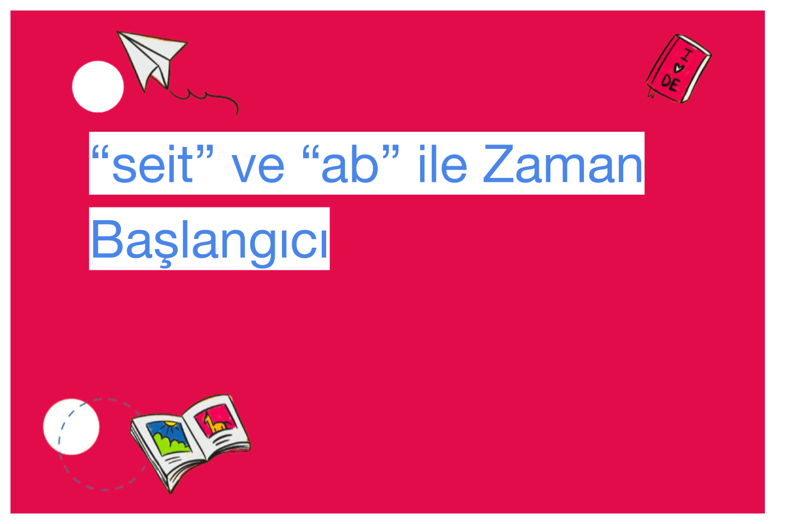 “seit” ve “ab” ile Zaman Başlangıcı