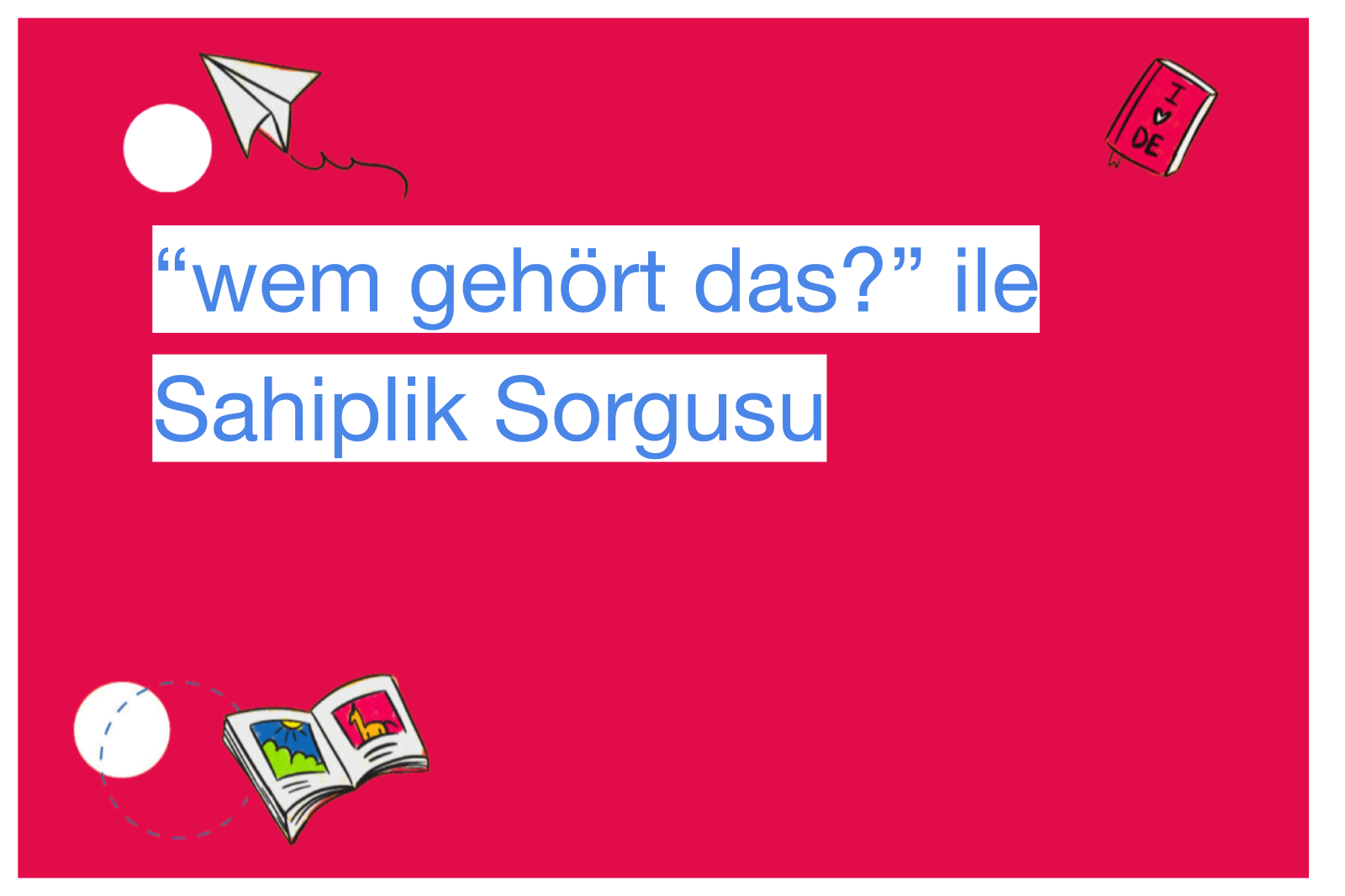“wem gehört das?” ile Sahiplik Sorgusu
