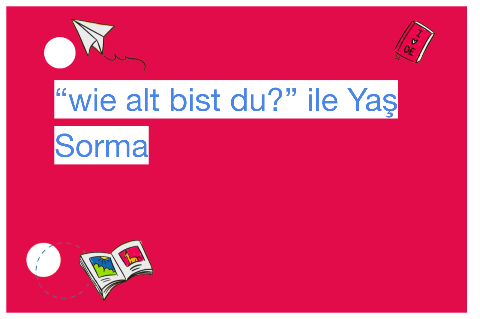 “wie alt bist du?” ile Yaş Sorma
