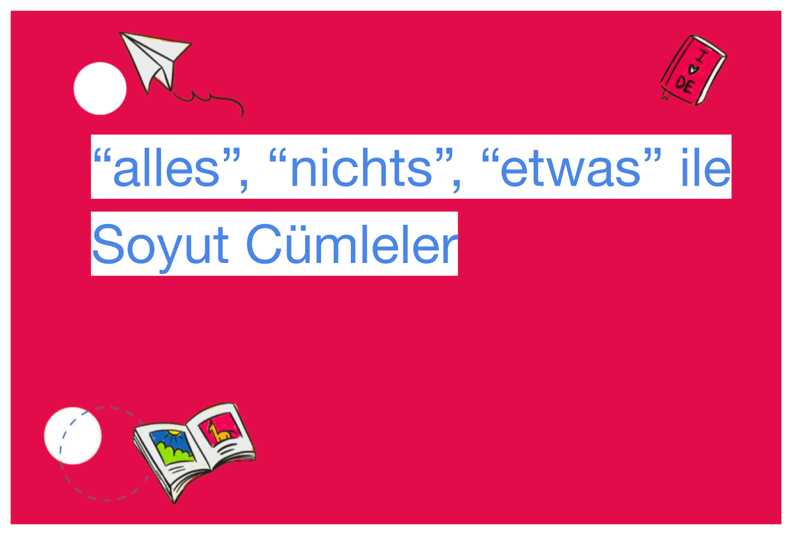 “alles”, “nichts”, “etwas” ile Soyut Cümleler