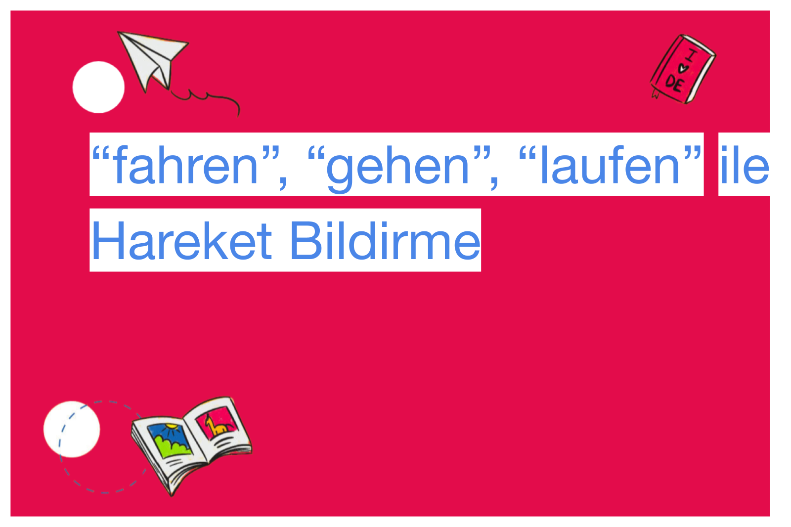“fahren”, “gehen”, “laufen” ile Hareket Bildirme