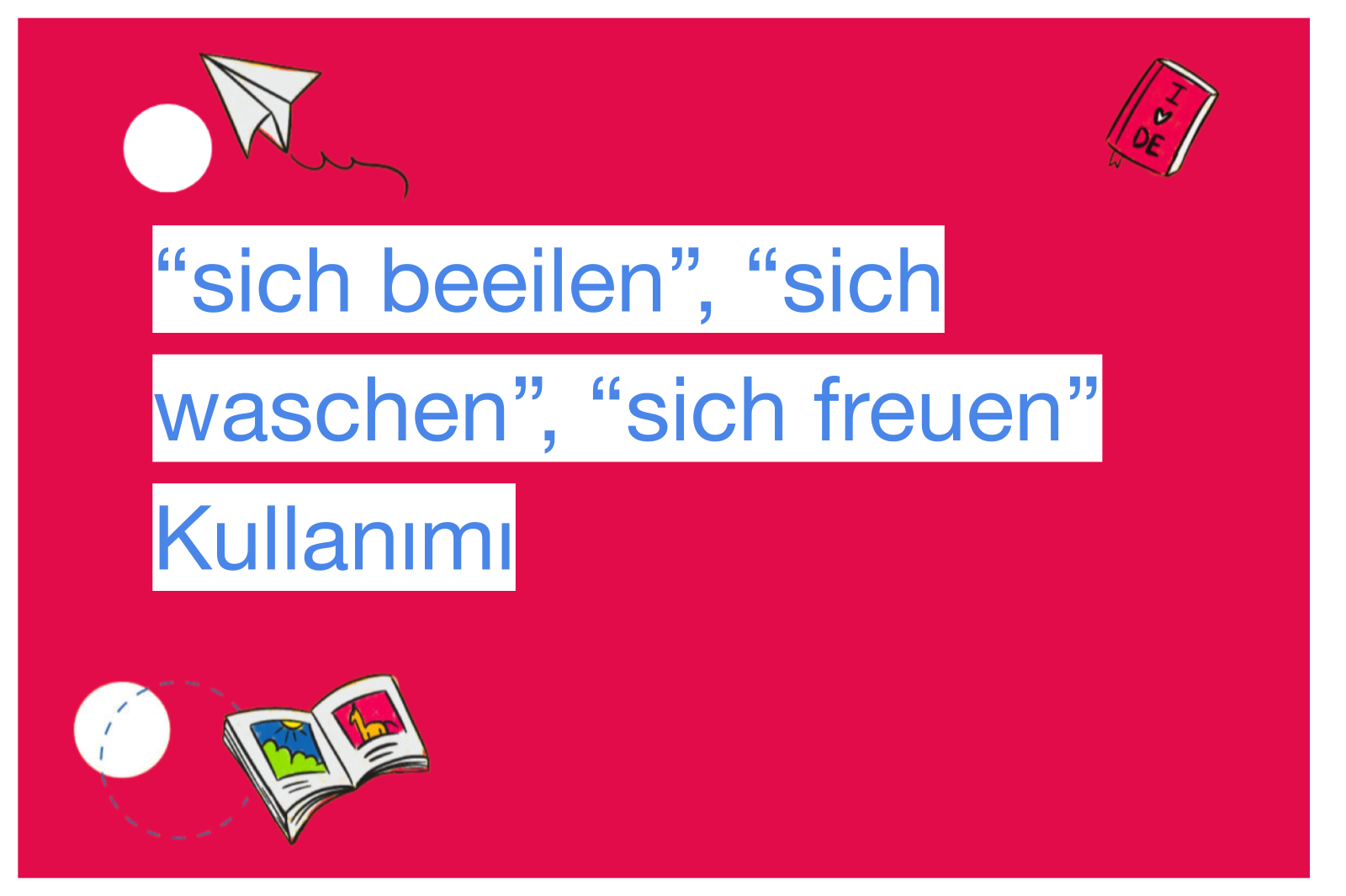 “sich beeilen”, “sich waschen”, “sich freuen” Kullanımı