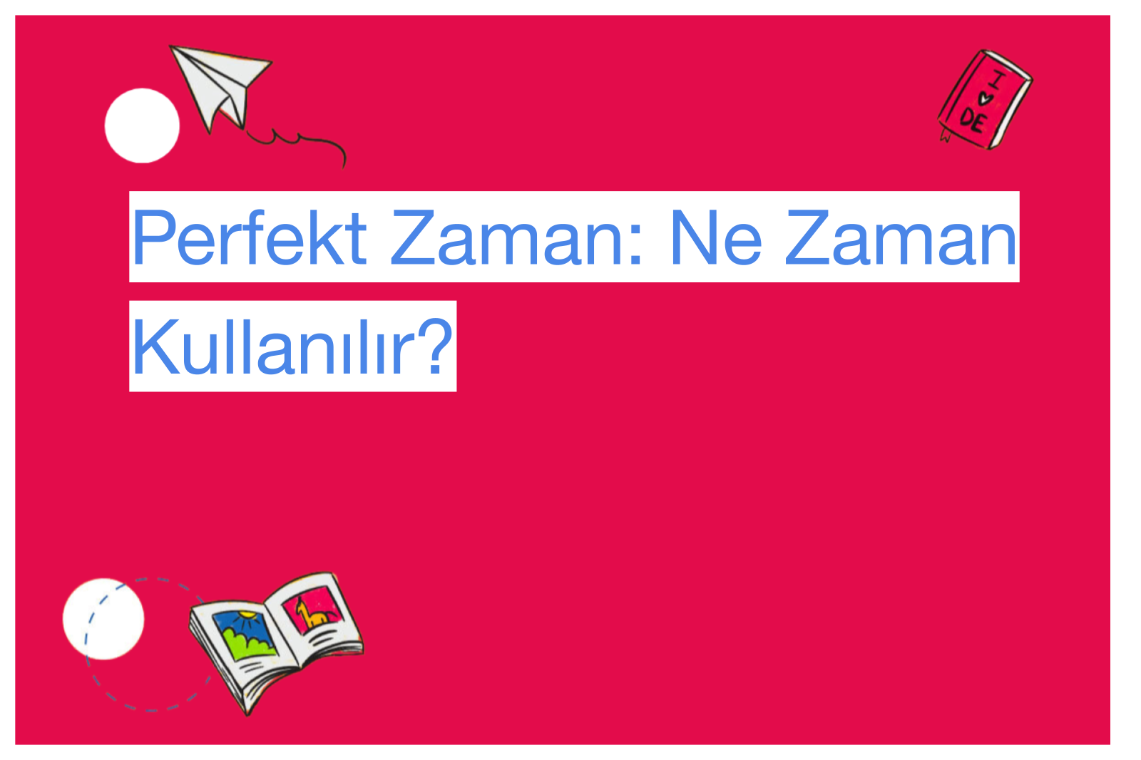 Perfekt Zaman: Ne Zaman Kullanılır?