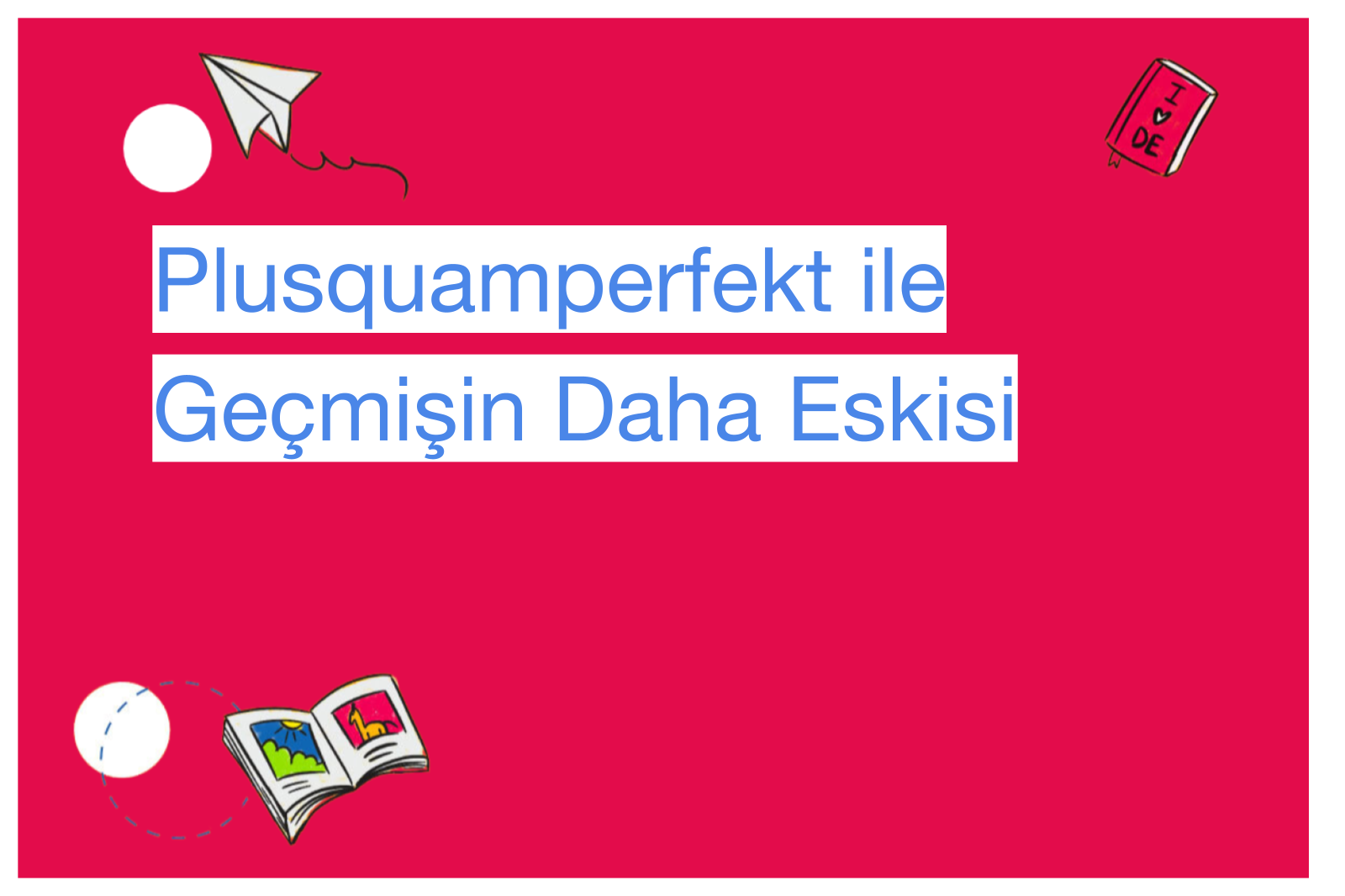 Plusquamperfekt ile Geçmişin Daha Eskisi