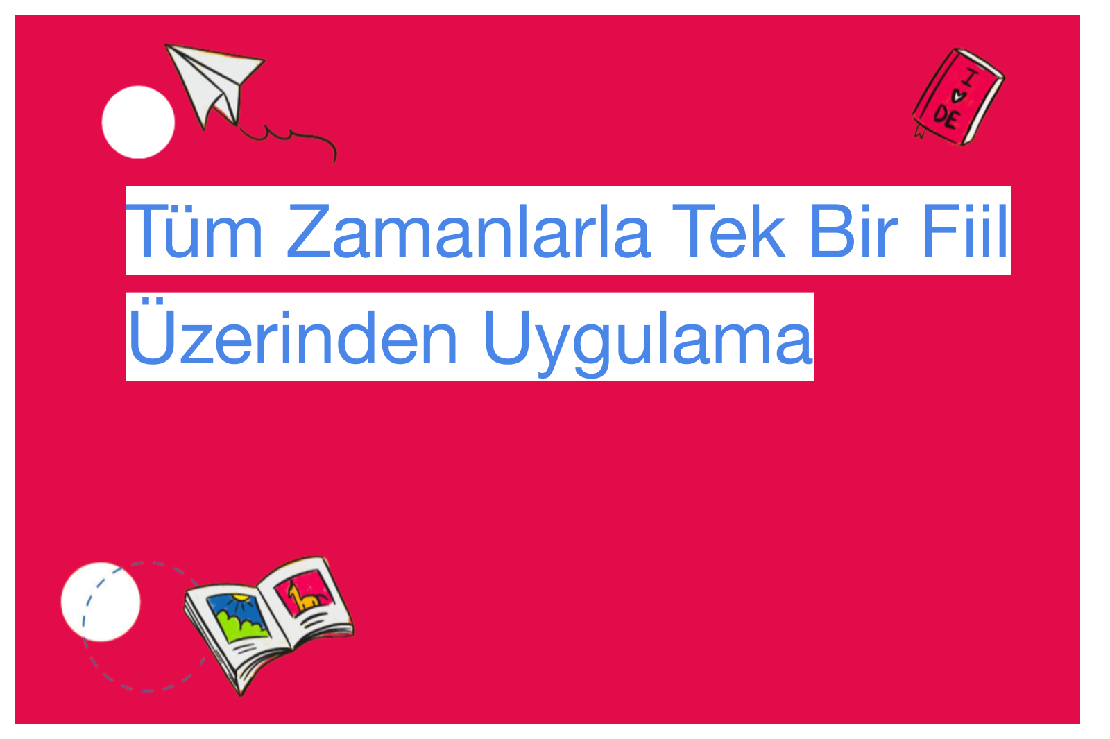 Tüm Zamanlarla Tek Bir Fiil Üzerinden Uygulama