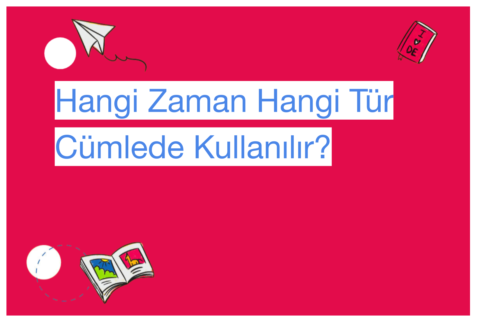 Hangi Zaman Hangi Tür Cümlede Kullanılır?