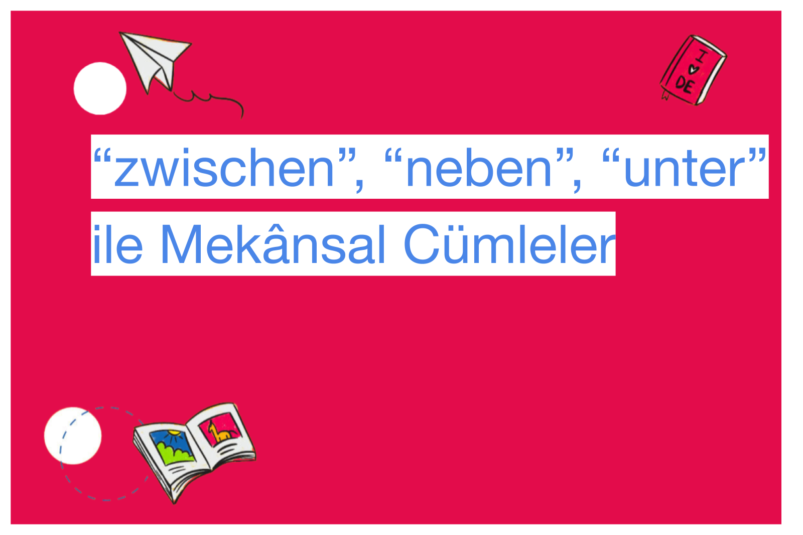 “zwischen”, “neben”, “unter” ile Mekânsal Cümleler