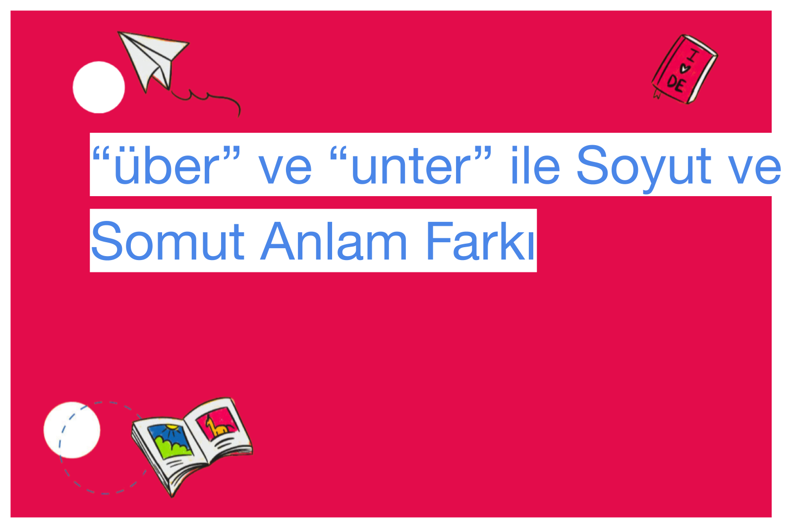 “über” ve “unter” ile Soyut ve Somut Anlam Farkı