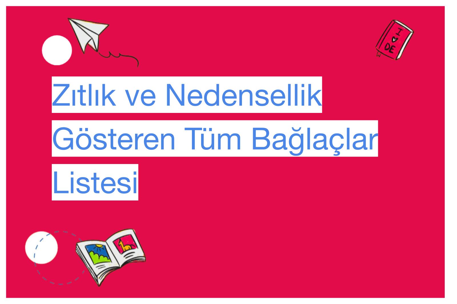 Zıtlık ve Nedensellik Gösteren Tüm Bağlaçlar Listesi