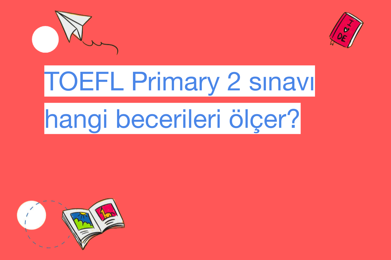TOEFL Primary 2 sınavı hangi becerileri ölçer?