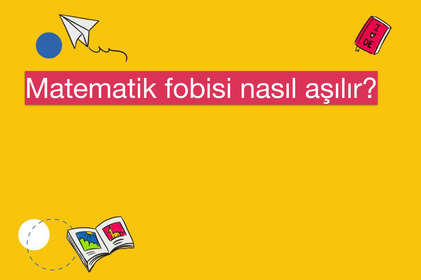 Matematik fobisi nasıl aşılır?
