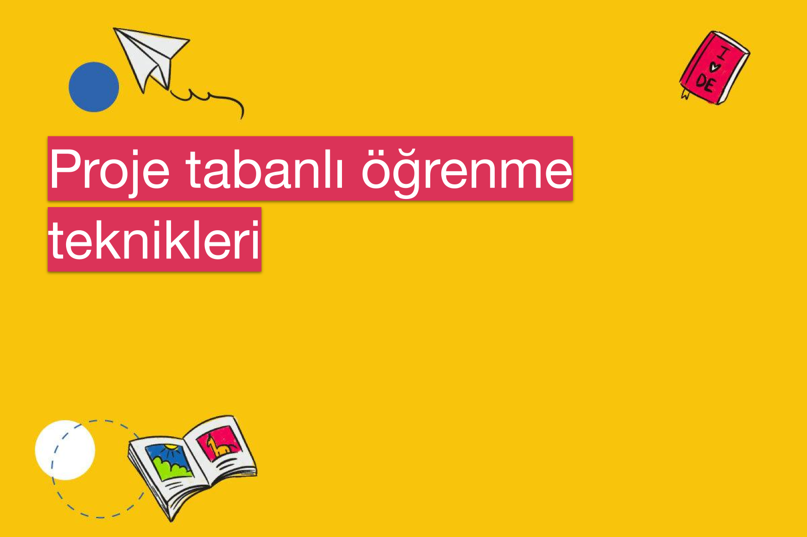 Proje tabanlı öğrenme teknikleri