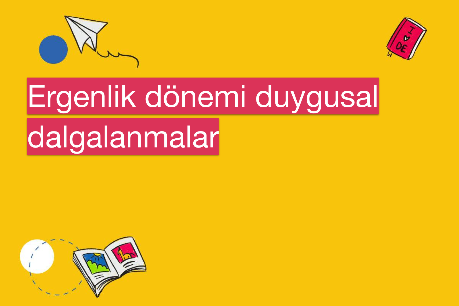 Ergenlik dönemi duygusal dalgalanmalar
