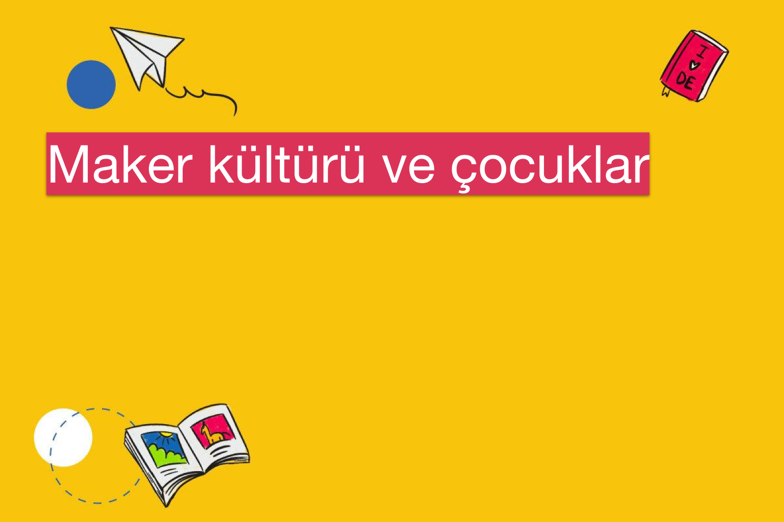 Maker kültürü ve çocuklar
